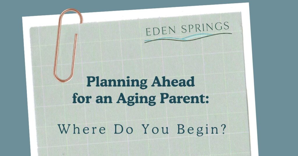 Planning Ahead for an Aging Parent: Where Do You Begin?